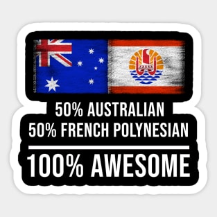 50% Australian 50% French Polynesian 100% Awesome - Gift for French Polynesian Heritage From French Polynesia Sticker